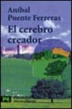 el cerebro creador: ¿que hacer para que el cerebro sea mas eficaz ?-anibal puente ferreras-9788420639734