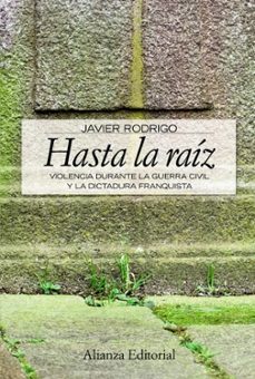 hasta la raiz: violencia durante la guerra civil y la dictadura f ranquista-9788420648934