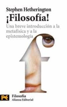 ¡filosofia!: una breve introduccion a la metafisica y a la episte mologia-stephen hetherington-9788420661834