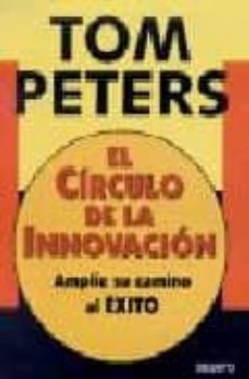 el circulo de la innovacion: amplie su camino hacia el exito-tom peters-9788423414734