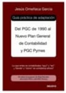 guia practica de adaptacion del pgc de 1990 al nuevo plan general de contabilidad y pgc pymes-jesus omeñaca garcia-9788423426034