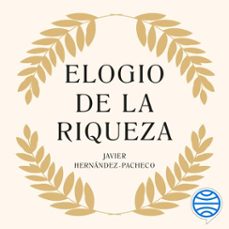 elogio de la riqueza (audiolibro)-javier hernandez pacheco-9788423438334