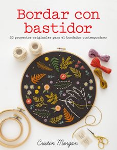 bordar con bastidor: 20 proyectos originales para el bordador con temporaneo-cristin morgan-9788425227134
