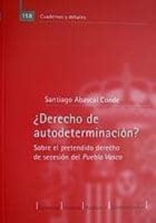¿derecho de autodeterminacion? sobre el pretendido derecho de sec esion del pueblo vasco-santiago abascal conde-9788425912634