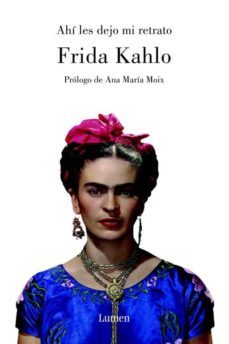 ahi les dejo mi retrato: apuntes personales-frida kahlo-ana maria moix-9788426415134