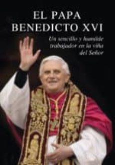 el papa benedicto xvi: un sencillo y humilde trabajor en la viña del señor-renzo sala-9788428527934