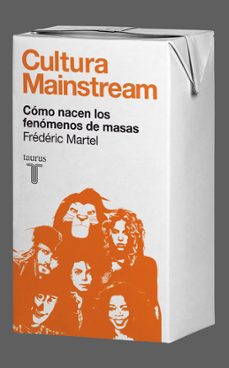 cultura mainstream: como nacen los fenomenos de masas-frederic martel-9788430608034