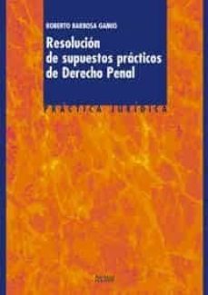 resolucion de supuestos practicos del derecho penal: adaptados a las oposiciones para acceso a la escuela ejecutiva del cuerpo nacional de policia-roberto barbosa gamio-9788430936434