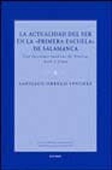 la actualidad del ser en la primera escuela de salamanca: con lec ciones ineditas de vitoria, soto y cano-9788431321734