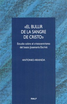 el bullir de la sangre de cristo estudio sobre el cristocentrismo del beato josemaria escriva-9788432132834