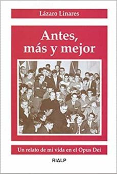antes, mas y mejor: un relato de mi vida en el opus dei-lazaro linares-9788432133534