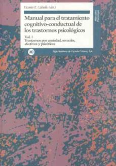 manual para el tratamiento cognitivo-conductual de los trastornos psicologicos (vol. 1): trastornos por ansiedad, sexuales, afectivos y psicoticos-9788432309434