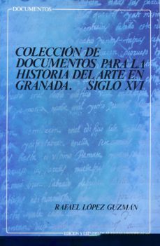 coleccion documentos para historia del arte en granada siglo xvi-rafael lopez guzman-9788433817334