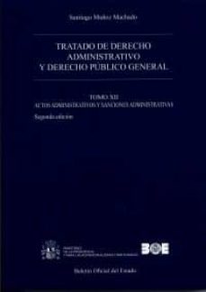 tratado de derecho administrativo 12 2018 y derecho publico gener la tomo xii actos administrarivos y sanciones administrativas.-santiago muñoz machado-9788434024434