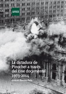 la dictadura de pinochet a traves del cine documental 1973 - 2014-gonzalo barroso peña-9788436273434