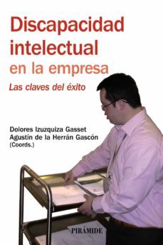 discapacidad intelectual en la empresa: las claves del exito-agustin de la herran gascon-dolores izuzquiza gasset-9788436823134