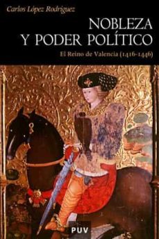 nobleza y poder politico en el reino de valencia-carlos lopez rodriguez-9788437061634