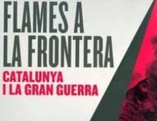 flames a la frontera: catalunya i la gran guerra-9788439397434