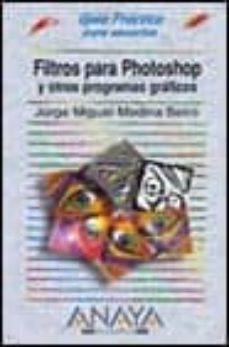 filtros para photoshop y otros programas graficos (guias practica s) (incluye cd-rom)-jorge miguel medina beiro-9788441510234