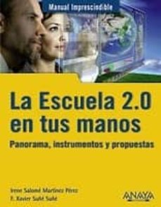 la escuela 2.0 en tus manos: panorama, instrumentos y propuestas (manual imprescindible)-f. xavier suñe suñe-irene salome martinez perez-9788441529434