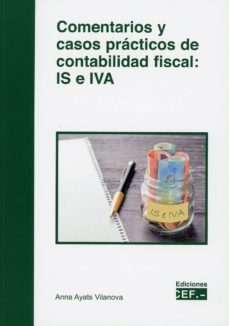 comentarios y casos practicos de contabilidad fiscal: is e iva-anna ayats vilanova-9788445438534