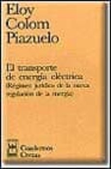 el transporte de energia electrica (regimen juridico de la nueva regulacion de la energia)-eloy colom piazuelo-9788447008834