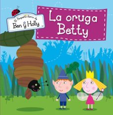 el pequeño reino de ben y holly - la oruga betty-9788448839734