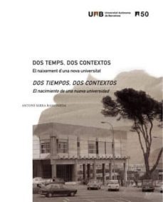 dos temps, dos contextos: el naixement d una nova universitat dos tiempos, dos contextos: el nacimiento de una nueva univer-   -sidad-9788449079634