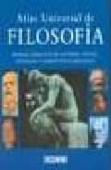 atlas universal de filosofia: manual didactico de autores, textos , escuelas y conceptos filosoficos-9788449428234
