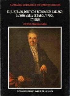ilustrado politico y economista gallego, jacobo maria de parga pu ga-antonio meijide pardo-9788460437734