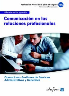 ufo0520. comunicacion en las relaciones profesionales. certificad o de profesionalidad. operaciones auxiliares de servicios administrativos y generales. familia profesional administracion y gestion-9788467684834