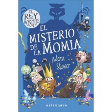 el rey del bosque 2: el misterio de la momia-adam stower-9788467937534