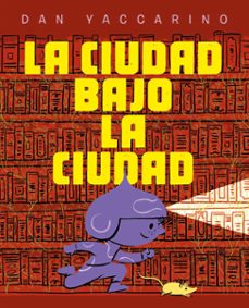 la ciudad bajo la ciudad-dan yaccarino-9788467974034