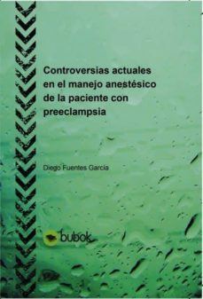 controversias actuales en el manejo anestesico de la paciente con preeclampsia (ebook)-diego fuentes garcia-9788468645834