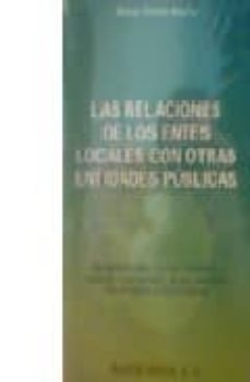 relaciones de los entes locales con otras entidades publicas: ent es locales. la doble dimension nacional e internacional de sus relaciones con entidades juridico-publicas-9788470283734