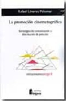 la promocion cinematografica: estrategias de comunicacion y distr ibucion de peliculas-rafael linares palomar-9788470742934