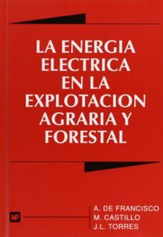 la energia electrica en la explotacion agraria forestal-adolfo de francisco garcia-manuel castillo dorado-jose luis torres escribano-9788471143334