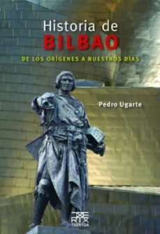 historia de bilbao: de los origenes a nuestros dias-pedro ugarte-9788471485434