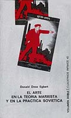 el arte en la teoria marxista y en la practica sovietica-donald drew egbert-9788472235434