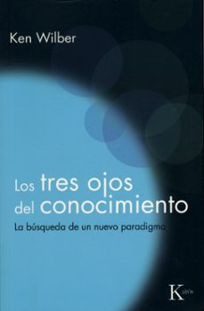 los tres ojos del conocimiento: la busqueda de un nuevo paradigma (6ª ed.)-ken wilber-9788472453234