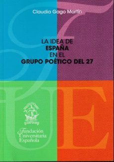 la idea de españa en el grupo poetico del 27-claudia gago martin-9788473929134