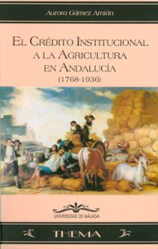 el credito institucional a la agricultura en andalucia (1768-1936 )-9788474967234