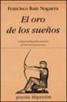 el oro de los sueños (vi premio internacional de poesia antonio m achado en baeza)-francisco ruiz noguera-9788475177434