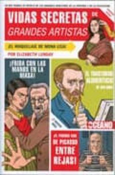 vidas secretas de grandes artistas: lo que nunca se revelo de los grandes maestros de la pintura y de la escultura-9788475566634