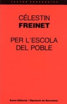 per lescola del poble: guia practica per a lorganitzacio materi al, tecnica i pedagogica de lescola popular-celestin freinet-9788476022634