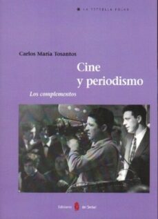 cine y periodismo: los complementos-carlos maria tosantos-9788476284834
