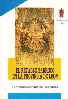 el retablo barroco en la provincia de leon-fernando llamazares rodriguez-9788477192534