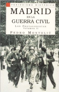 madrid en la guerra civil, los protagonistas (vol. ii)-pedro montoliu-9788477370734