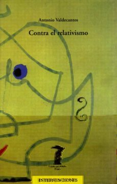 contra el relativismo-antonio valdecantos-9788477746034