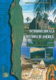 introduccion a la historia de america: altas culturas y bases de la colonizacion española-maria dolores perez murillo-9788477868934